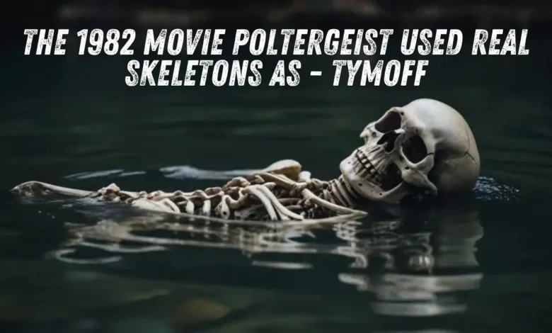 1982 movie Poltergeist used real skeletons as - Tymoff